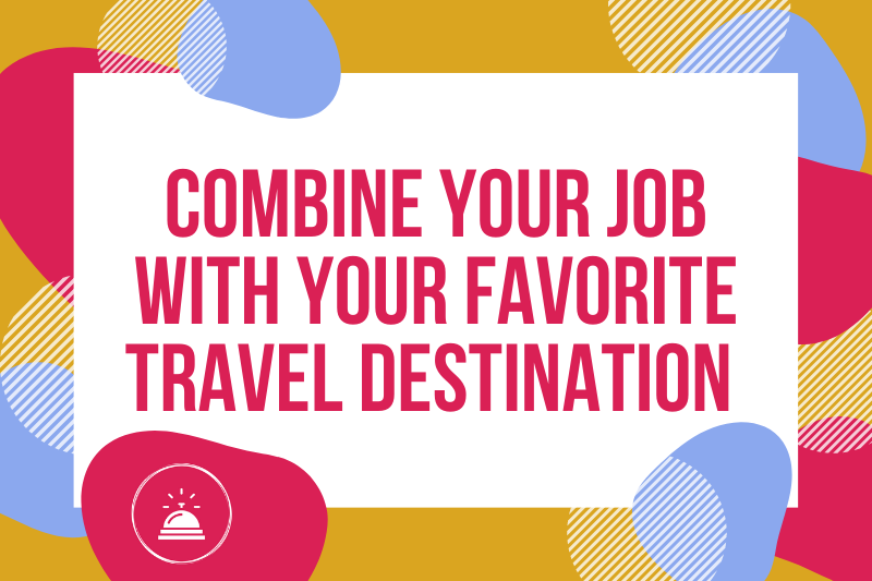 Gründe Für Eine Front Office Karriere 07 Combine Your Job With Your Favorite Travel Destination